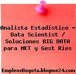 Analista Estadístico – Data Scientist / Soluciones BIG DATA para MKT y Gest Ries