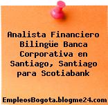 Analista Financiero Bilingüe Banca Corporativa en Santiago, Santiago para Scotiabank