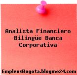 Analista Financiero Bilingüe Banca Corporativa