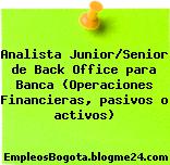 Analista Junior/Senior de Back Office para Banca (Operaciones Financieras, pasivos o activos)