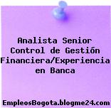 Analista Senior Control de Gestión Financiera/Experiencia en Banca