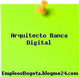 Arquitecto Banca Digital