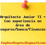 Arquitecto Junior TI – Con experiencia en área de seguros/banca/finanzas