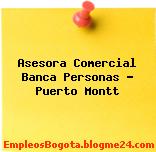 Asesora Comercial Banca Personas – Puerto Montt