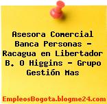 Asesora Comercial Banca Personas – Racagua en Libertador B. O Higgins – Grupo Gestión Mas