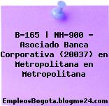 B-165 | NH-900 – Asociado Banca Corporativa (20037) en Metropolitana en Metropolitana