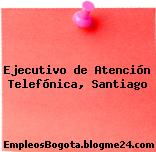 Ejecutivo de Atención Telefónica, Santiago