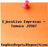 Ejecutivo Empresas – Temuco JS587
