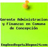 Gerente Administracion y Finanzas en Comuna de Concepción
