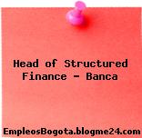 Head of Structured Finance – Banca