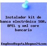 Instalador kit de banca electrónica SOA, BPEL y xml core bancario
