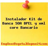 Instalador Kit de Banca SOA BPEL y xml core Bancario