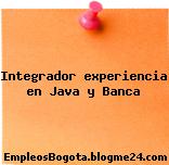 Integrador experiencia en Java y Banca