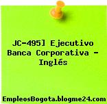 JC-495] Ejecutivo Banca Corporativa – Inglés