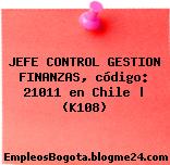 JEFE CONTROL GESTION FINANZAS, código: 21011 en Chile | (K108)