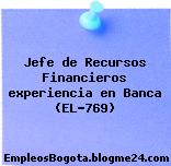 Jefe de Recursos Financieros experiencia en Banca (EL-769)