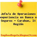 Jefe/a de Operaciones experiencia en Banca o Seguros – Carahue, IX Región