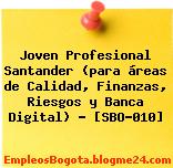 Joven Profesional Santander (para áreas de Calidad, Finanzas, Riesgos y Banca Digital) – [SBO-010]