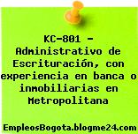 KC-801 – Administrativo de Escrituración, con experiencia en banca o inmobiliarias en Metropolitana