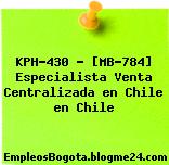 KPH-430 – [MB-784] Especialista Venta Centralizada en Chile en Chile