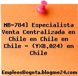 MB-784] Especialista Venta Centralizada en Chile en Chile en Chile – (YXB.024) en Chile