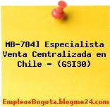 MB-784] Especialista Venta Centralizada en Chile – (GSI30)