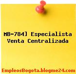 MB-784] Especialista Venta Centralizada