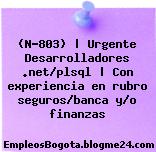 (N-803) | Urgente Desarrolladores .net/plsql | Con experiencia en rubro seguros/banca y/o finanzas