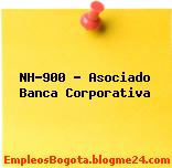 NH-900 – Asociado Banca Corporativa