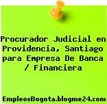 Procurador Judicial en Providencia, Santiago para Empresa De Banca / Financiera