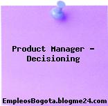 Product Manager Decisioning