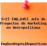 S-2] [WQ.645] Jefe de Proyectos de Marketing en Metropolitana