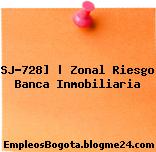 SJ-728] | Zonal Riesgo Banca Inmobiliaria