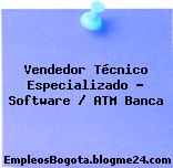 Vendedor Técnico Especializado – Software / ATM Banca