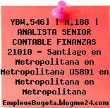 YBW.546] | M.188 | ANALISTA SENIOR CONTABLE FINANZAS 21010 – Santiago en Metropolitana en Metropolitana US891 en Metropolitana en Metropolitana