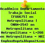 Académico Departamento Trabajo Social [FUU675] en Metropolitana | (NRM-254) en Metropolitana en Metropolitana – L-266 en Metropolitana – MKC