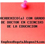 ACADEMICO(a) CON GRADO DE DOCTOR EN CIENCIAS DE LA EDUCACION