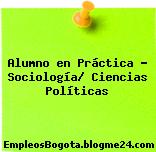 Alumno en Práctica – Sociología/ Ciencias Políticas