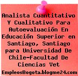 Analista Cuantitativo Y Cualitativo Para Autoevaluación En Educación Superior en Santiago, Santiago para Universidad De Chile-Facultad De Ciencias Vet