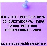 BIO-BIO: RECOLECTOR/A (ENCUESTADOR/A) PARA CENSO NACIONAL AGROPECUARIO 2020