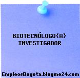 BIOTECNÓLOGO(A) INVESTIGADOR