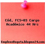 Cód. FCS-03 Cargo Académico 44 Hrs