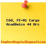 Cód. FE-01 Cargo Académico 44 Hrs