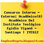 Concurso Interno – Externo: Académico(A) Académico Del Instituto Teológico Egidio Viganó – Santiago | IYE612