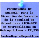 COORDINADOR DE DOCENCIA para la Dirección de Docencia de la Facultad de Matemáticas (TEA-983) en Metropolitana en Metropolitana – FR.239