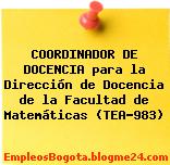 COORDINADOR DE DOCENCIA para la Dirección de Docencia de la Facultad de Matemáticas (TEA-983)