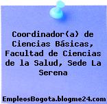 Coordinador(a) de Ciencias Básicas, Facultad de Ciencias de la Salud, Sede La Serena