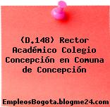 (D.148) Rector Académico Colegio Concepción en Comuna de Concepción