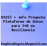 D315] – Jefe Proyecto Plataforma de Datos para I+D en Resiliencia