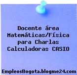Docente área Matemáticas/Física para Charlas Calculadoras CASIO